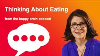 Thinking About Eating from The Happy Brain Podcast