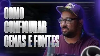 OBS STUDIO - Como configurar cenas e fontes?! 