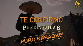 Te Confirmo-Pepe Aguilar-Karaoke✨2o24✨