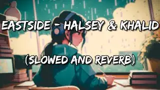 Eastside - Halsey & Khalid (Slowed and Reverb)