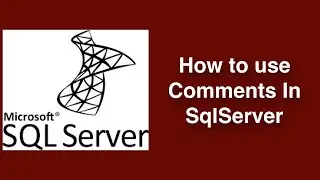 How to use comments in SqlServer | How to comment the code in Sql Server