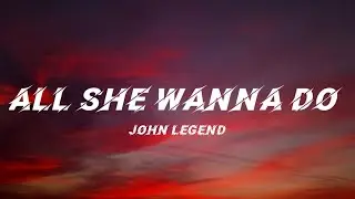 John Legend - All She Wanna Do (Lyrics)