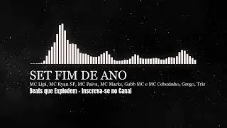 SET FIM DE ANO - MC Lipi, MC Ryan SP, MC Paiva, MC Marks, Gabb MC e MC Cebezinho, Grego e Triz