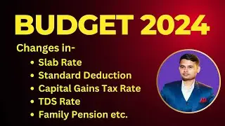 Budget 2024 Summary : Changes in Slab Rate, TDS, Standard Deduction, Family Pension etc.
