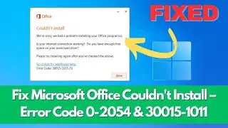 Fix Microsoft Office Couldn't Install – Error Code 0-2054 & 30015-1011 (100% Working)
