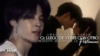 ˓ Cc luego de verte con otro necesita sentir que le perteneces ˒ 「𝗖𝗮𝗽.𝟭/𝟮」 Imagina con Jimin