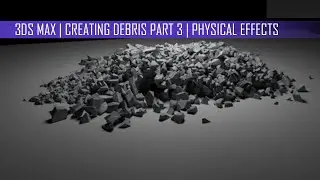 3ds Max | Creating Debris Part 3 | Physcial Effects
