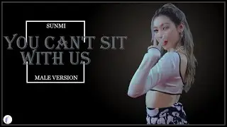 SUNMI - You Can't Sit With Us || Male Version