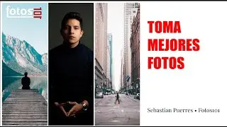 APRENDE A TOMAR MEJORES FOTOS