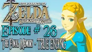 The Legend of Zelda Breath of The Wild Walkthrough #26 - THE TRUE ENDING | runJDrun