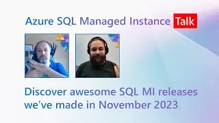 Discover awesome SQL MI releases we’ve made in November 2023 | Azure SQL Managed Instance Talk