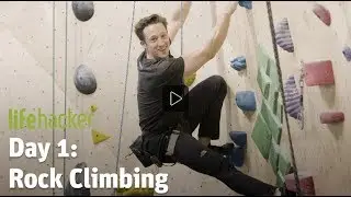 Lifehacker. Day 1 - Conquer Your Fears and Get Started Rock Climbing
