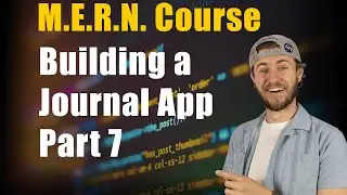 MERN Journal App Course | Part 7 of 7