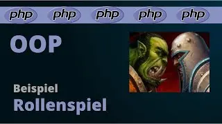 Objektorientierung in PHP am Beispiel Rollenspiel - EINFACH ERKLÄRT