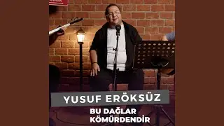 Bu Dağlar Kömürdendir (Yusuf Eröksüz)