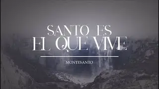 Santo es el que Vive | Montesanto | (Letra)