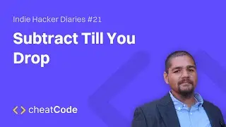 Subtract Till You Drop | Indie Hacker Diaries #21
