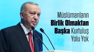 Müslümanların Birlik Olmaktan Başka Kurtuluş Yolu Yok