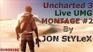 JON StYLeX - Live UMG Montage #2 - Uncharted 3 -
