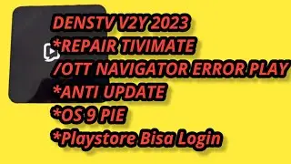 FIRMWARE V2Y 2023.REPAIR OTT NAVIGATOR / TIVIMATE ERROR PLAY.PLAYSTORE BISA LOGIN.OS ANDROID 9.