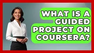 What Is A Guided Project On Coursera? - Ultimate Study Hacks