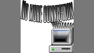 NO MORE CONNECTION