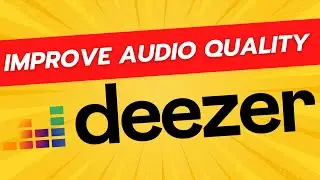 How To Improve Deezer Audio Quality - Higher Quality Streams