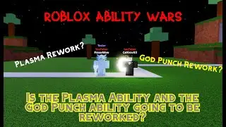 Is the Plasma Ability and the God Punch ability going to be reworked? (ROBLOX Ability Wars) Answered