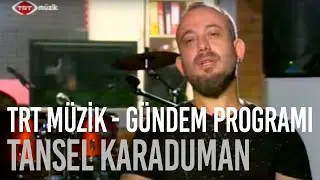 Tansel Karaduman - TRT Müzik - Gündem Programı