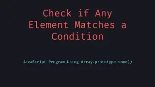 JavaScript Check If Any Element Matches a Condition in an Array