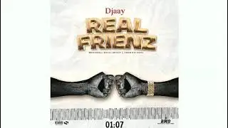 Djaay - Real Frienz (Official Audio)
