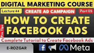 Lecture 44 - Complete Tutorial to Create Facebook Ad Campaign - Ad Set - Ad | Pro Tips