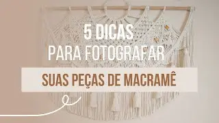 Como fotografar suas peças | Macramê