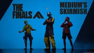 THE FINALS: MEDIUM'S SKIRMISH