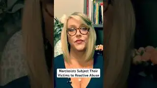 Narcissists Subject Their Victims to Reactive Abuse. 