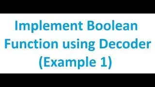 How to Implement a Boolean Function using Decoder (Example 1) | Digital Logic Design