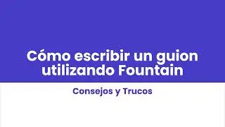 Consejos y trucos: cómo escribir guiones en Fountain