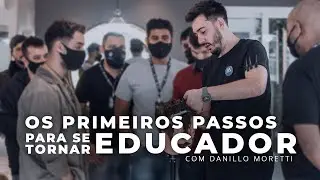 Primeiros passos para se tornar um Educador | Dicas por Danillo Moretti