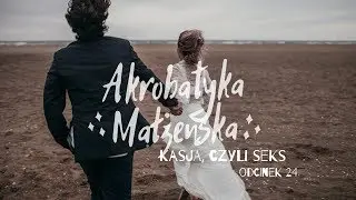 Akrobatyka małżeńska [#24] Kasja, czyli seks