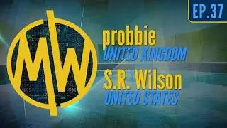 Ep37 - probbie (U.K.) / S.R. Wilson (US)