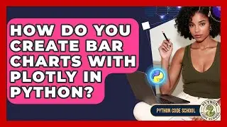 How Do You Create Bar Charts With Plotly In Python? - Python Code School