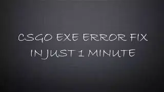 CS GO EXE Error Fix In Just 1 Min [2017/2018]