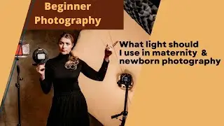 A beginner guide into lights : what light should I use for maternity and newborn photography