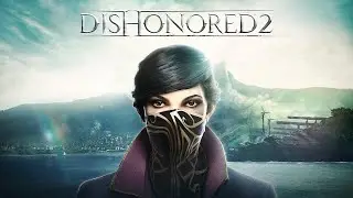 ИгроStory'я: Выпуск #4: Dishonored 2