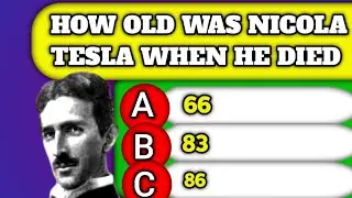 How Old Was Nicola Tesla When He DiedThink You're Smart? Tackle These 1 General Knowledge Questions!