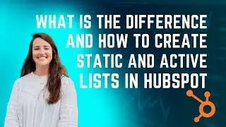 What is the Difference and How to Create Static and Active lists in HubSpot