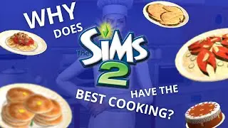 WHY does The Sims 2 have the best cooking?