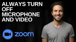 How To Always Mute Mic And Video When Joining Zoom Meetings (2025 Updated Guide)