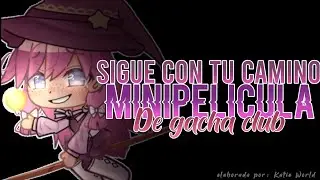 ~• Sigue con tu Camino •~ (GC) Mini Pelicula Original