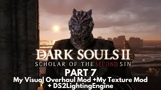 Returning to Dark Souls 2 in 2023 With My Visual Overhaul/Texture Mod and DS2LightingEngine | Part 7